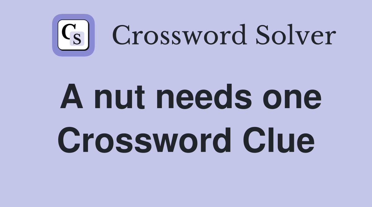A nut needs one Crossword Clue