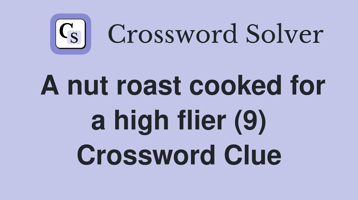 A nut roast cooked for a high flier (9) Crossword Clue