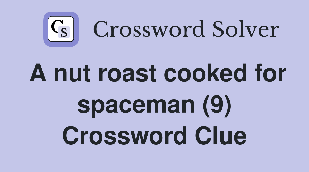 A nut roast cooked for spaceman (9) Crossword Clue