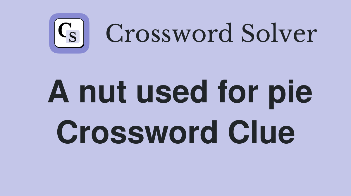 A nut used for pie Crossword Clue