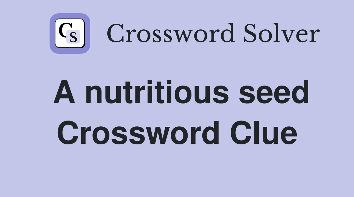 A nutritious seed Crossword Clue