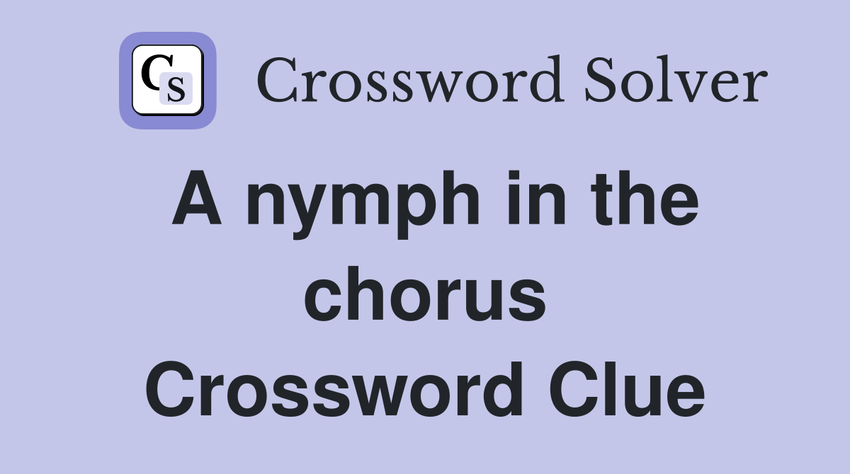 A nymph in the chorus Crossword Clue