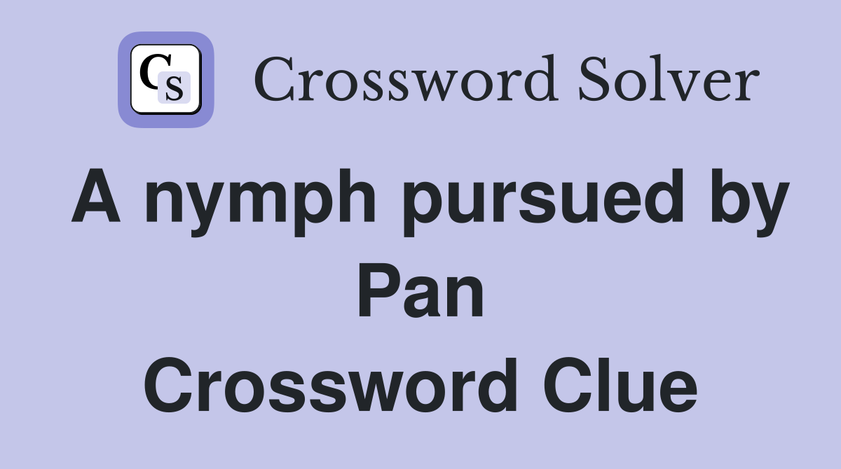 A nymph pursued by Pan Crossword Clue