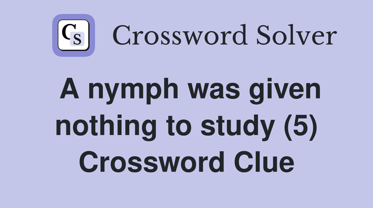 A nymph was given nothing to study (5) Crossword Clue