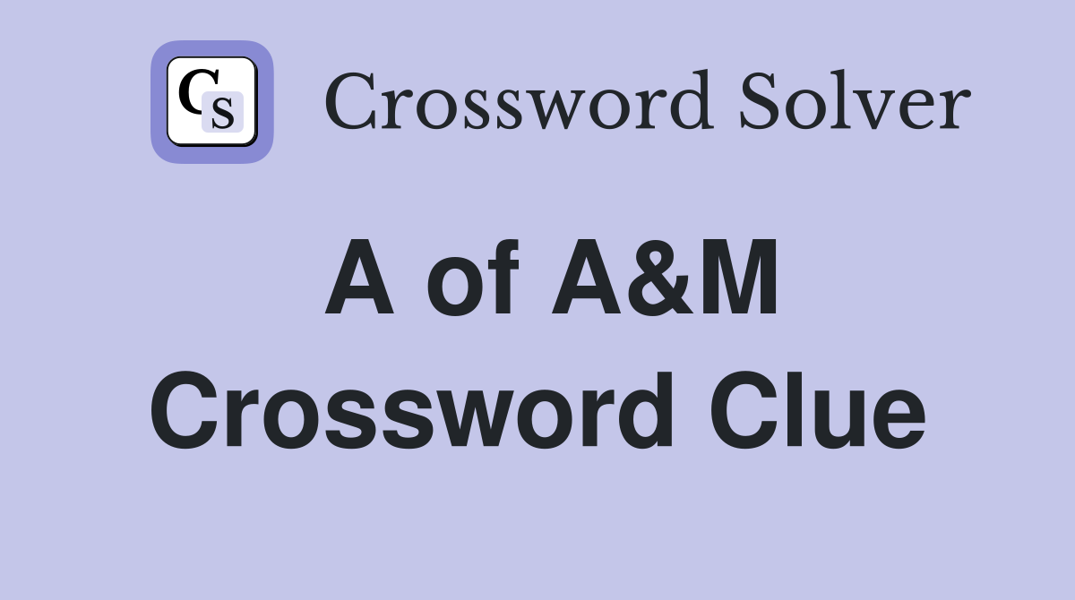 A of A&M Crossword Clue
