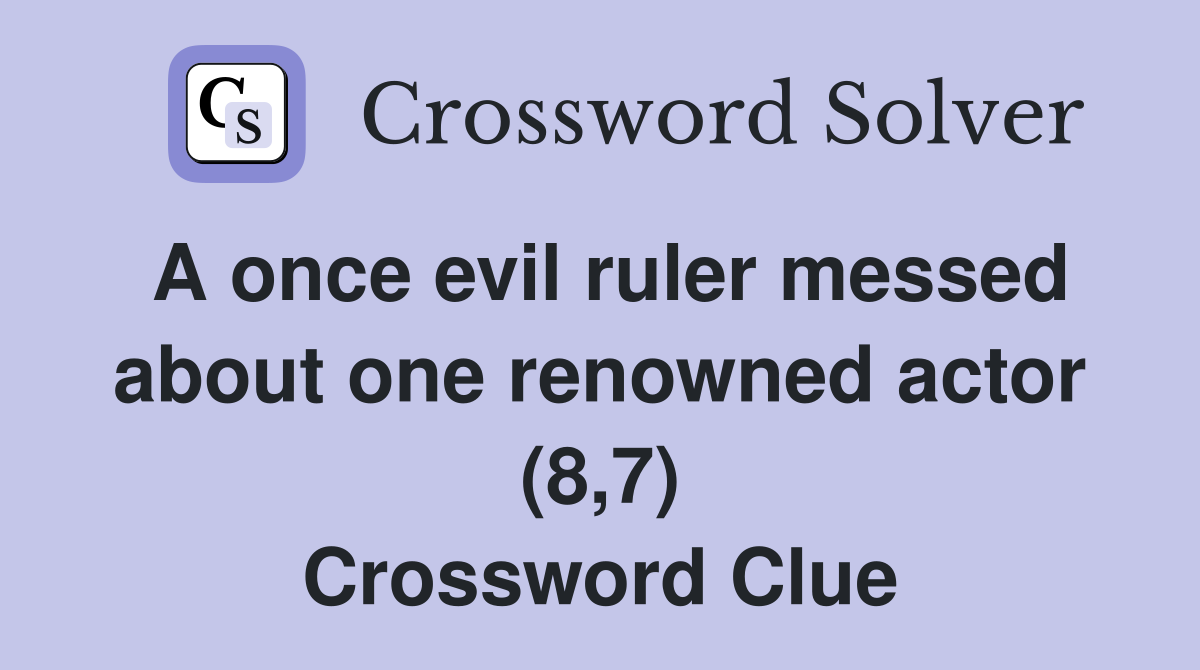 A once evil ruler messed about one renowned actor (8,7) Crossword Clue