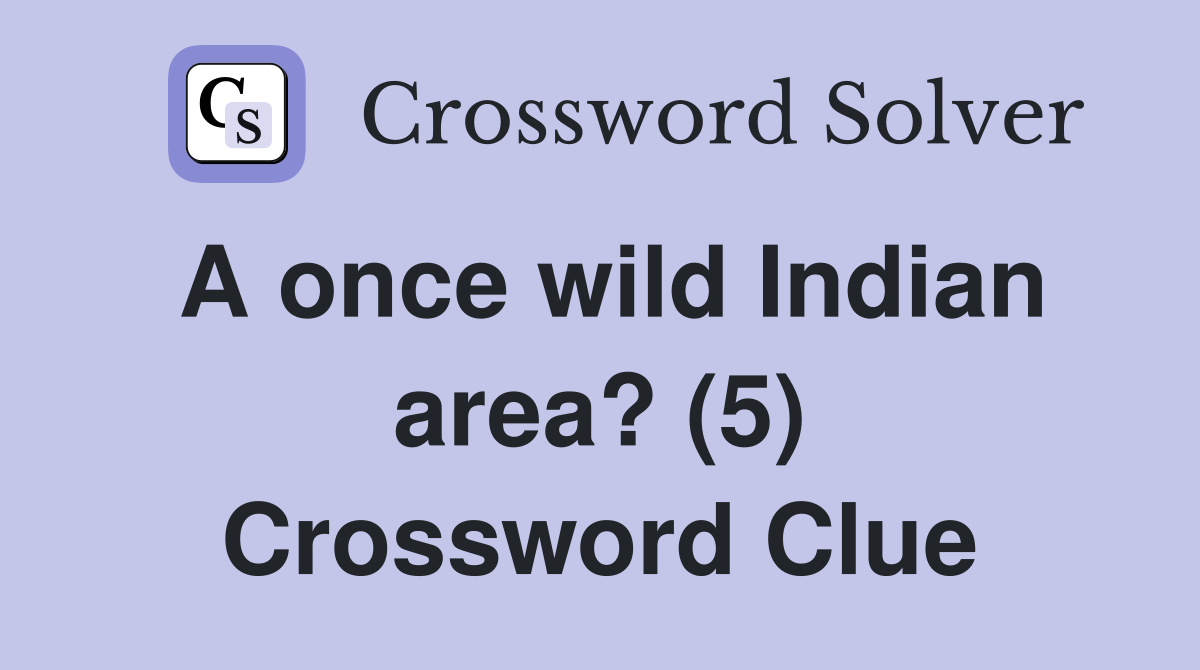A once wild Indian area? (5) Crossword Clue