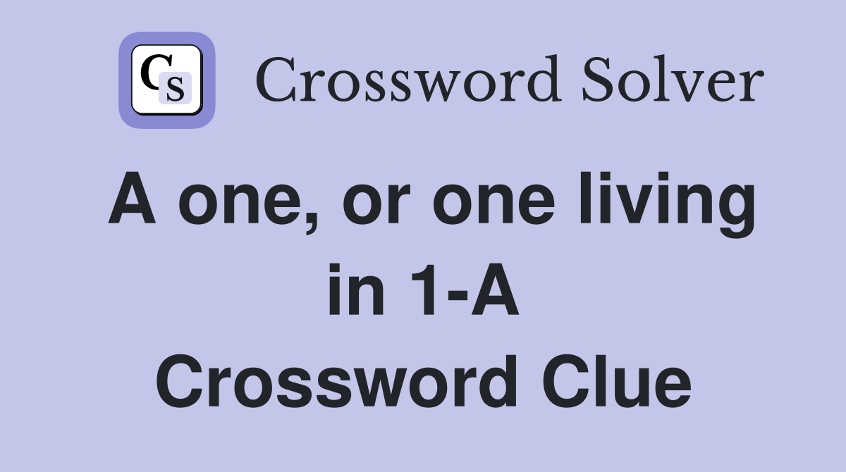 A one, or one living in 1-A Crossword Clue