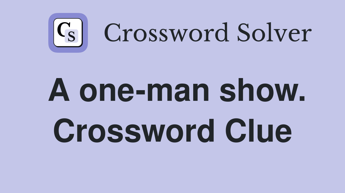 A one-man show. Crossword Clue