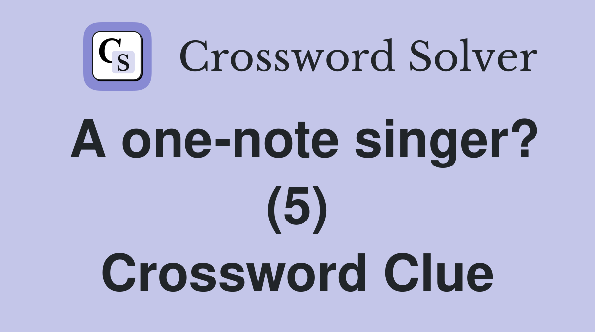 A one-note singer? (5) Crossword Clue