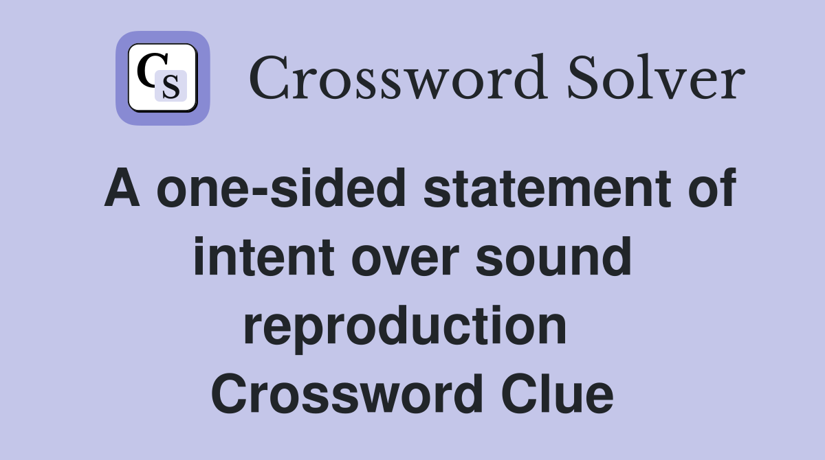 A one-sided statement of intent over sound reproduction  Crossword Clue
