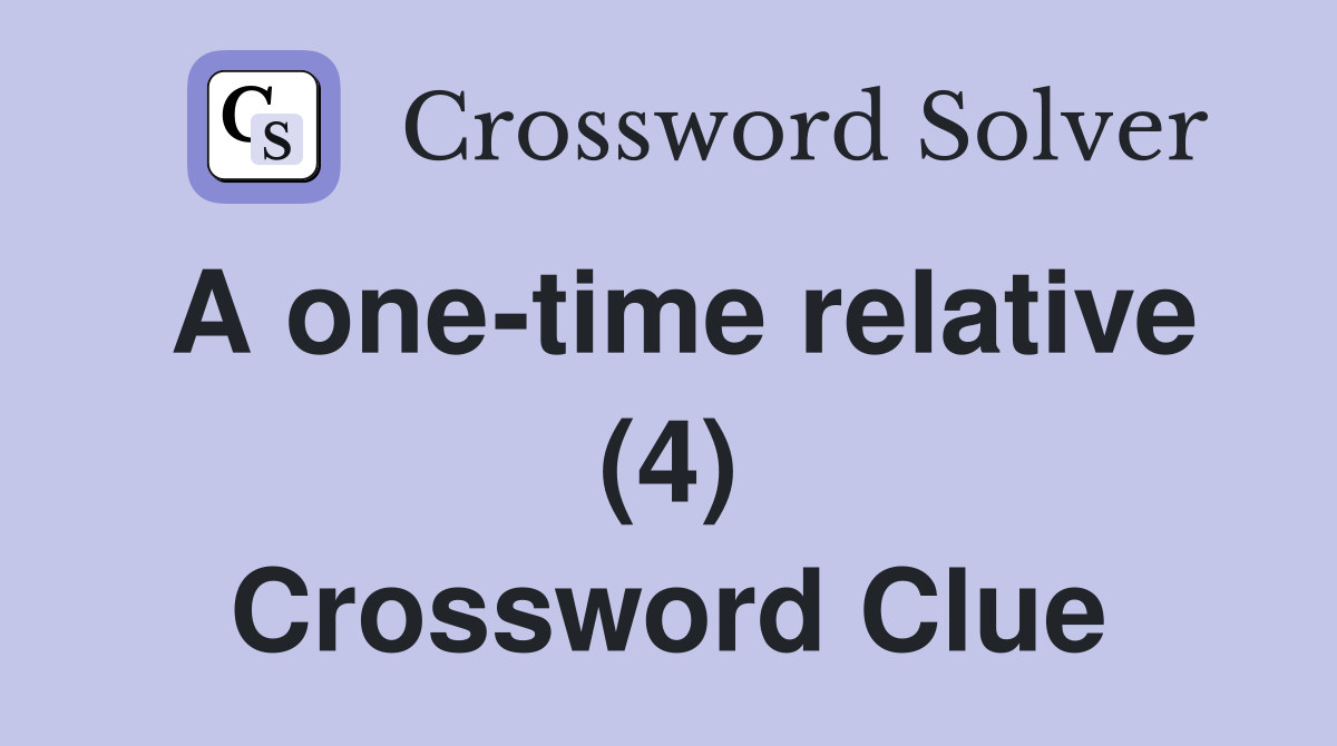 A one-time relative (4) Crossword Clue