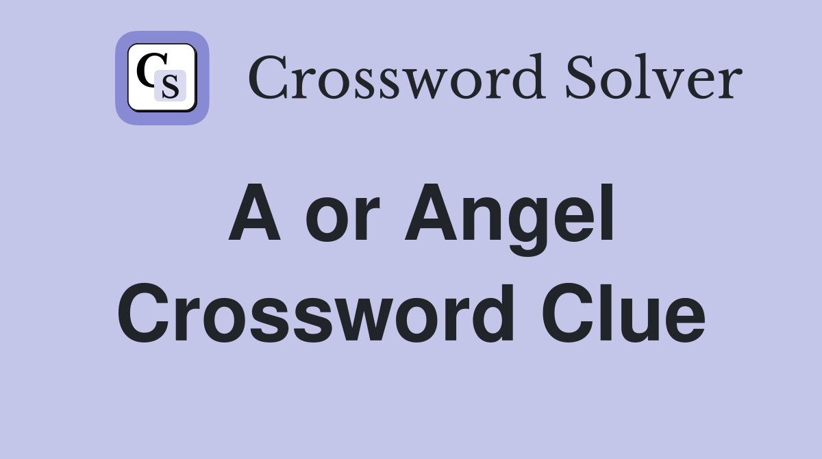 A or Angel Crossword Clue