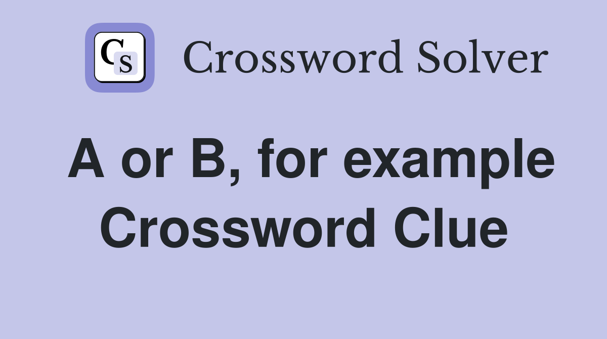 A or B, for example Crossword Clue