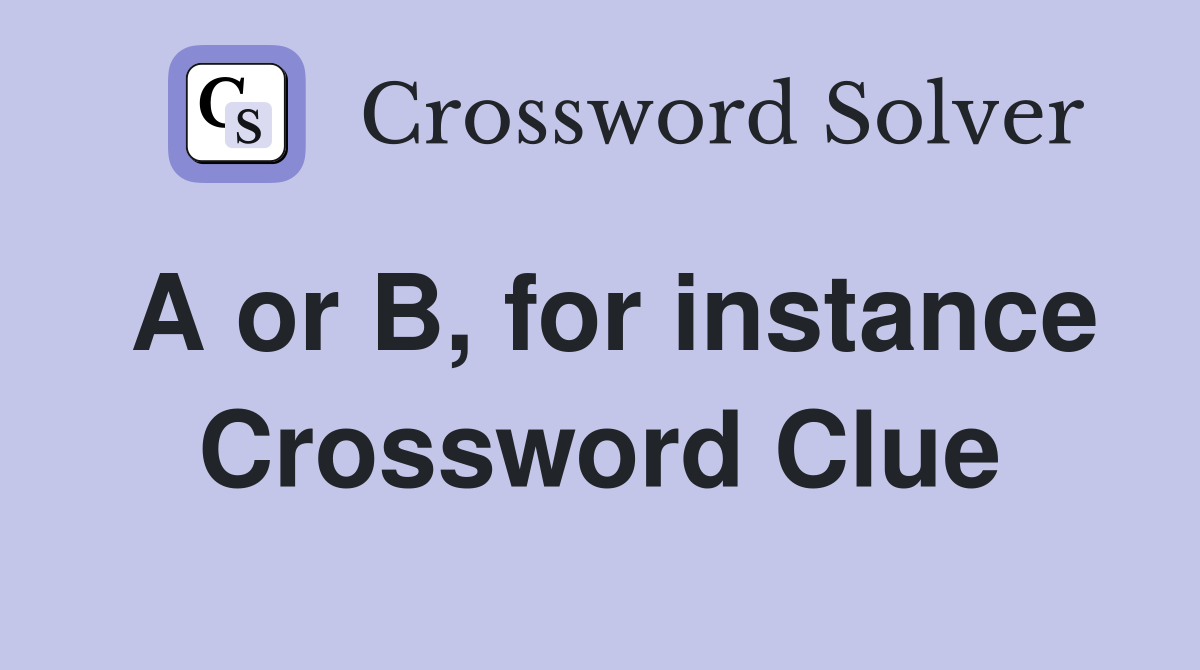 A or B, for instance Crossword Clue