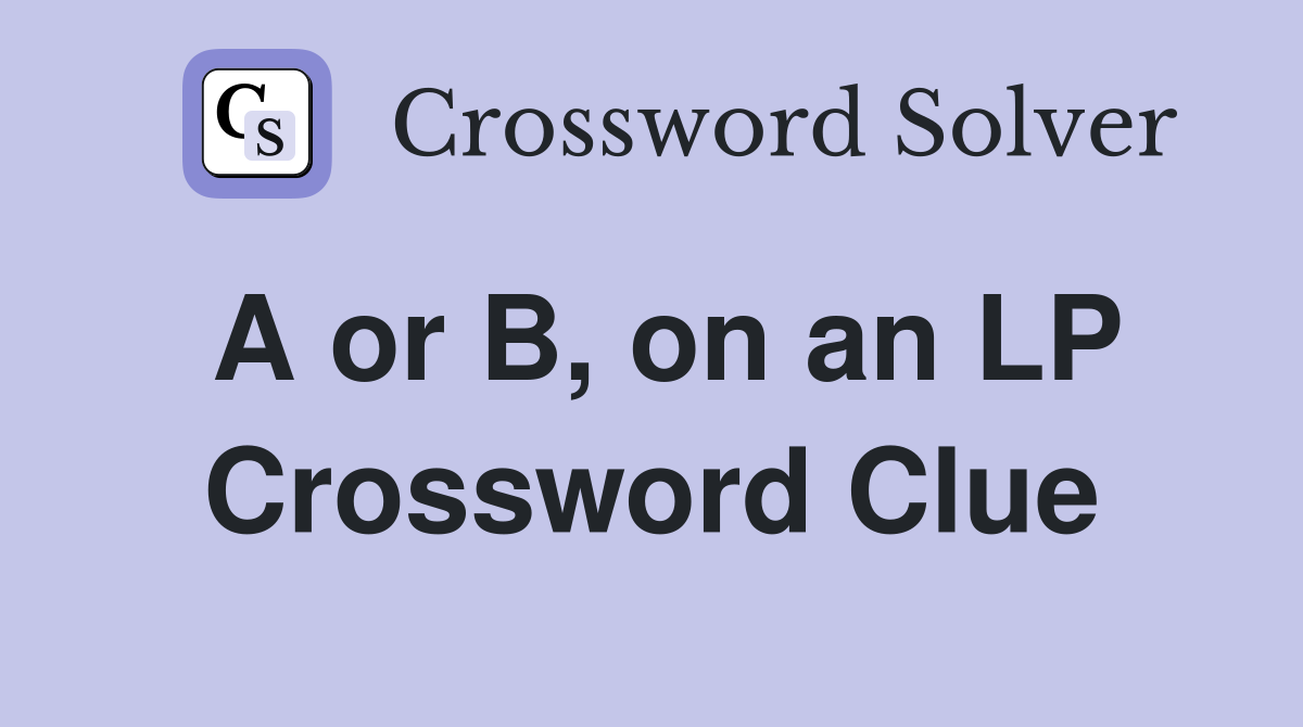 A or B, on an LP Crossword Clue