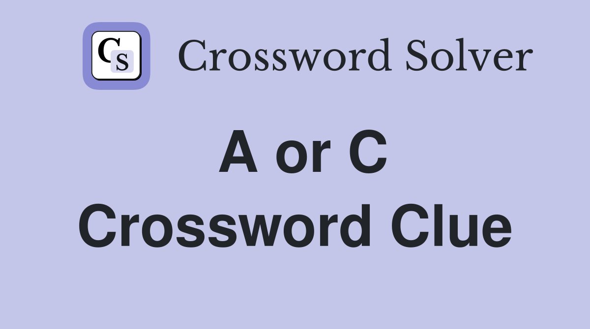 A or C Crossword Clue