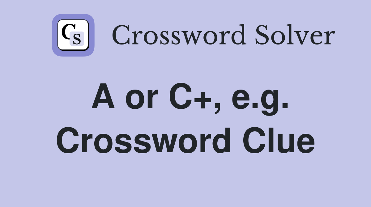 A or C+, e.g. Crossword Clue