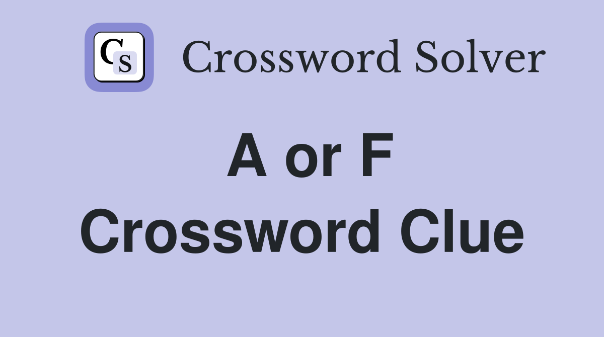 A or F Crossword Clue