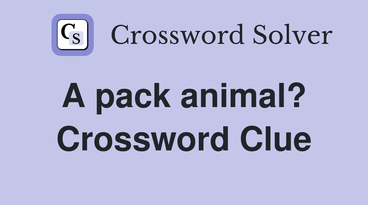 A pack animal?  Crossword Clue