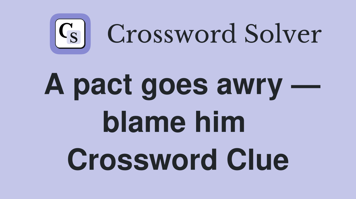 A pact goes awry — blame him  Crossword Clue