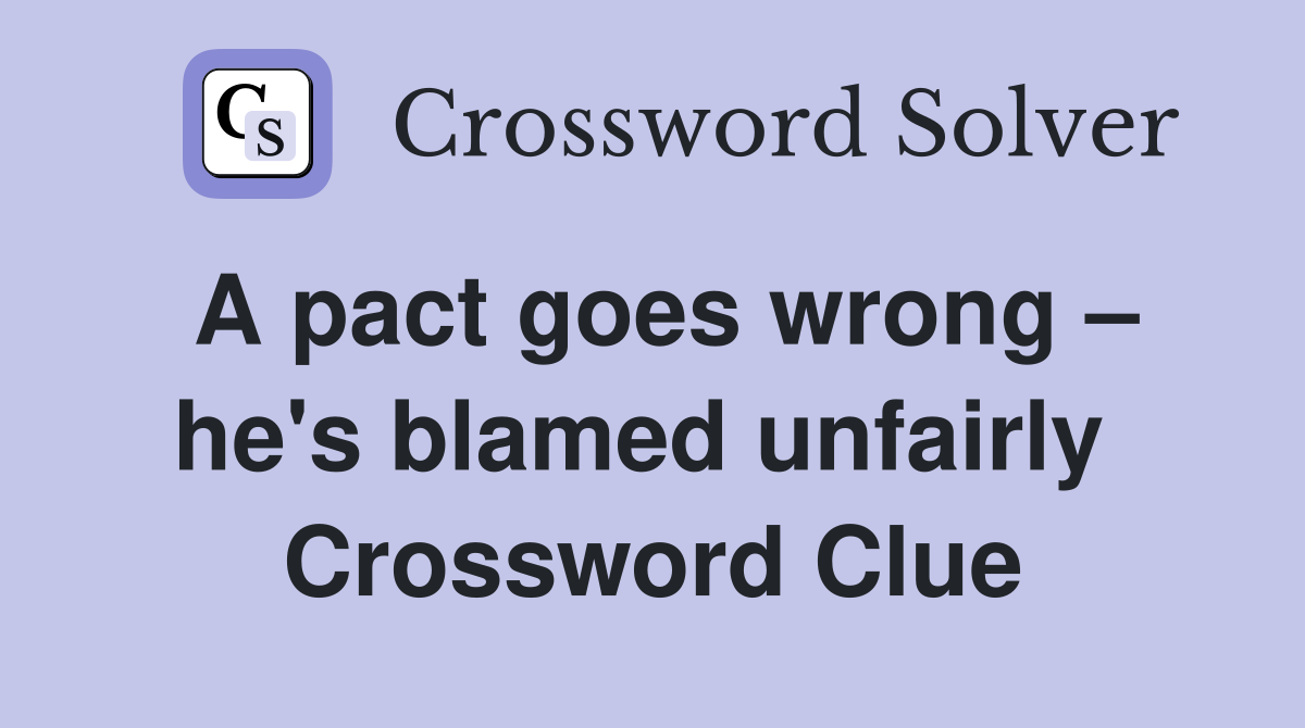A pact goes wrong – he's blamed unfairly  Crossword Clue