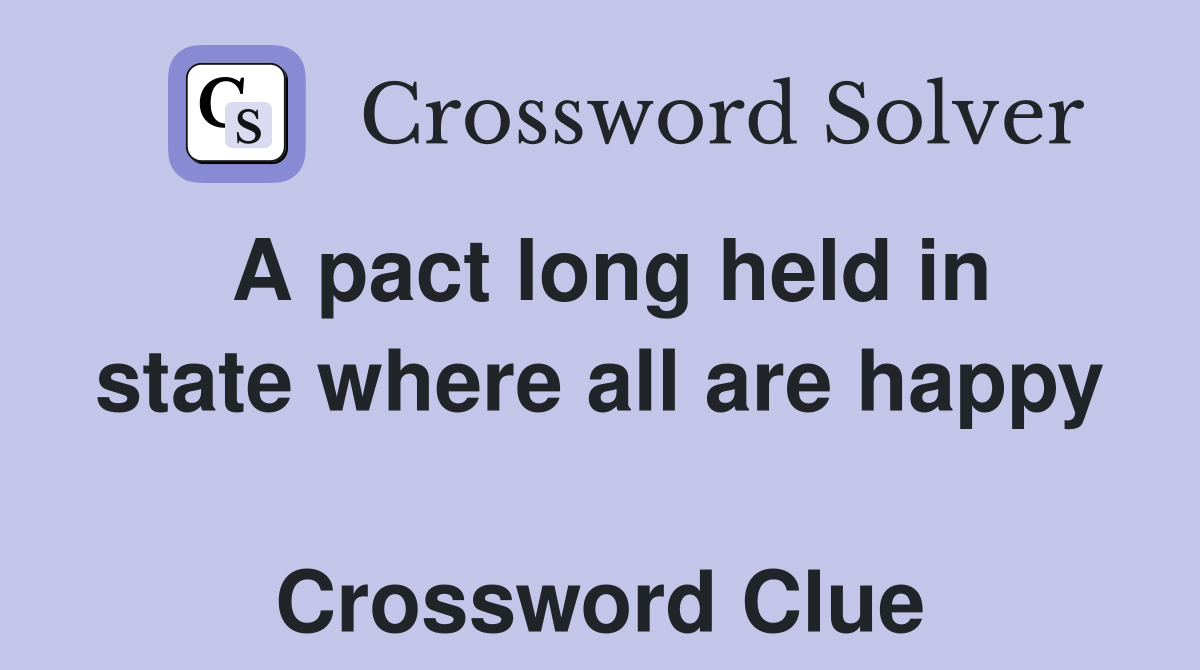 A pact long held in state where all are happy  Crossword Clue