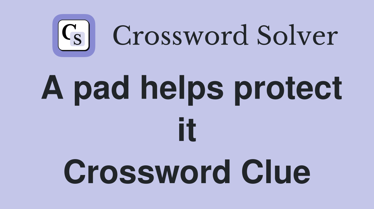 A pad helps protect it Crossword Clue