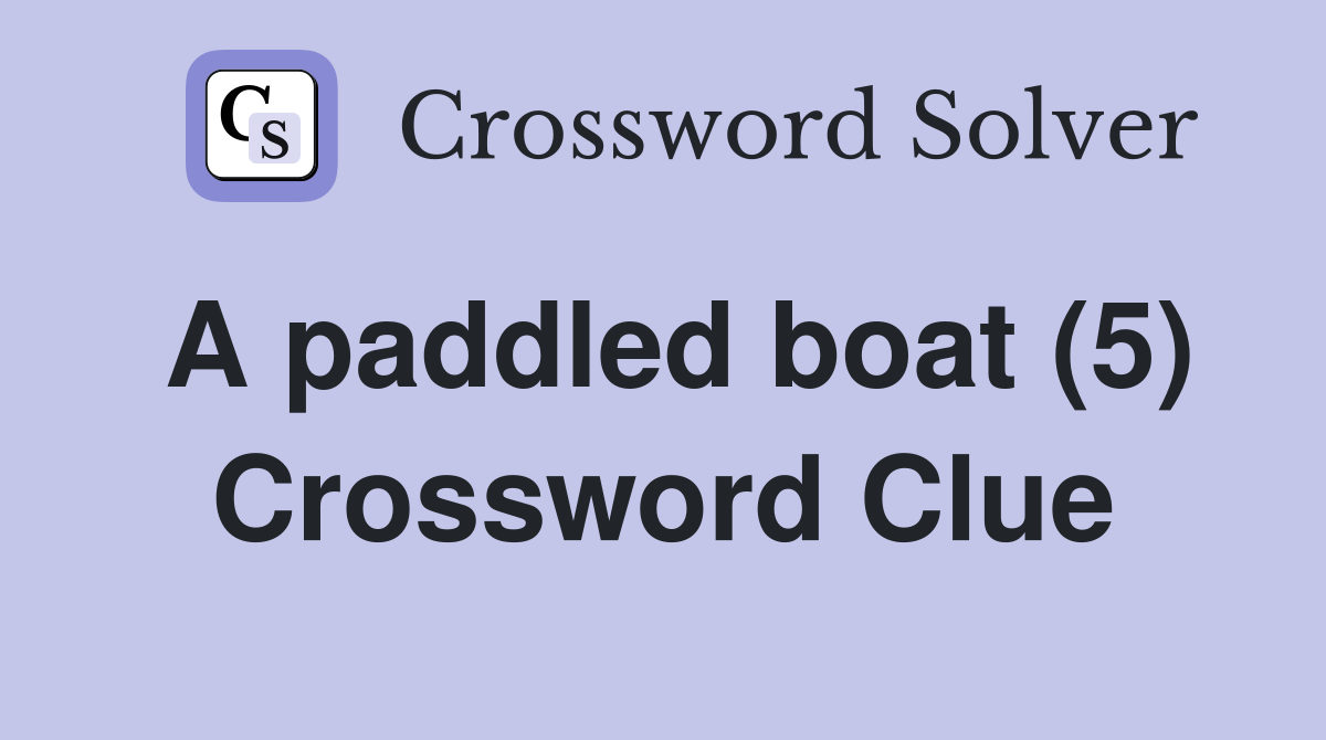 A paddled boat (5) Crossword Clue