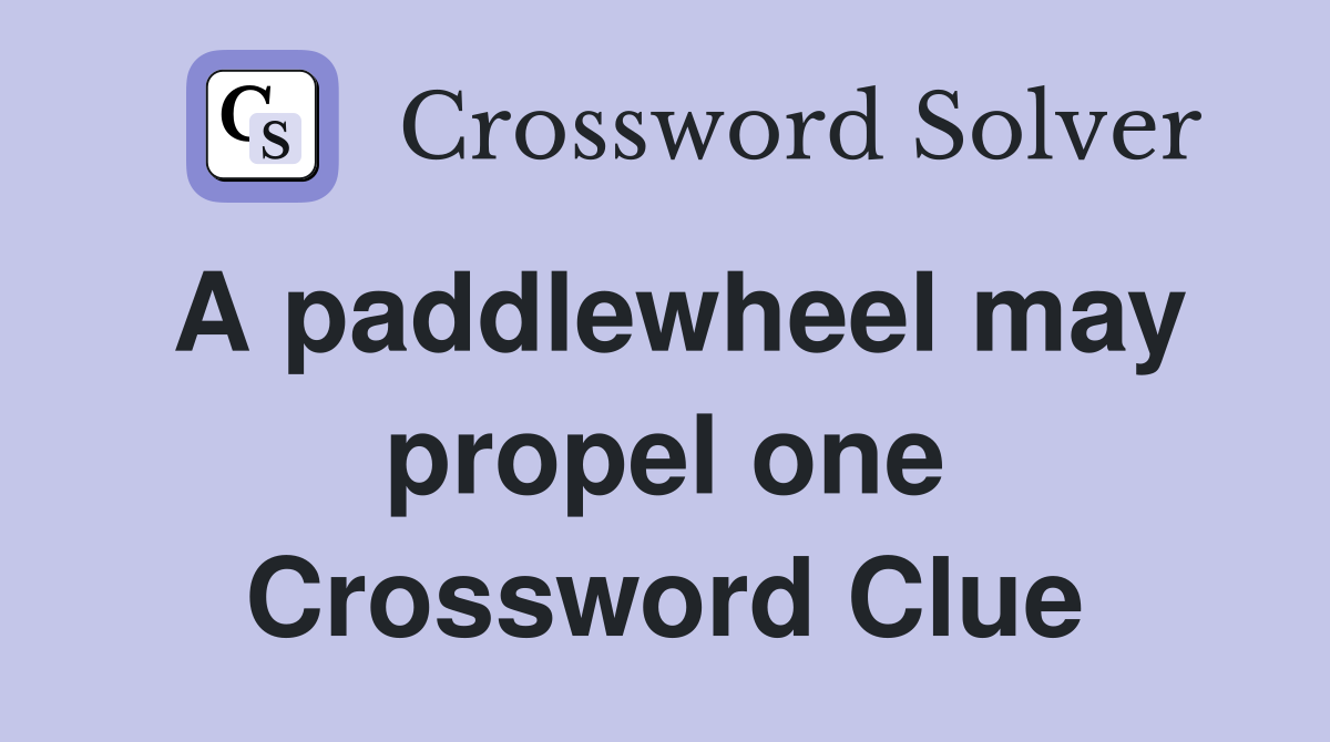 A paddlewheel may propel one Crossword Clue