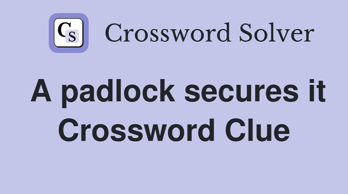 A padlock secures it Crossword Clue