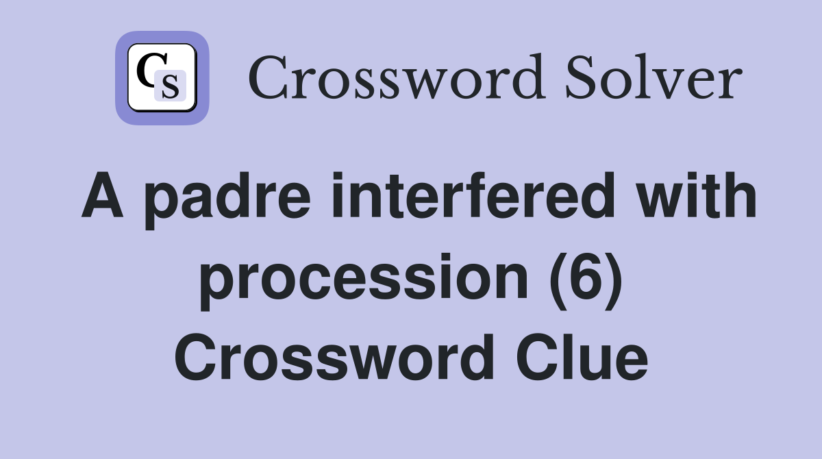 A padre interfered with procession (6) Crossword Clue