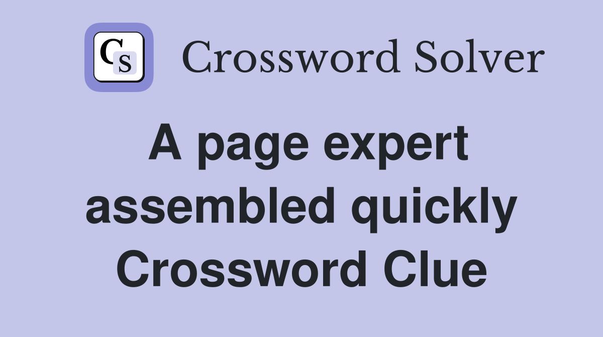 A page expert assembled quickly Crossword Clue
