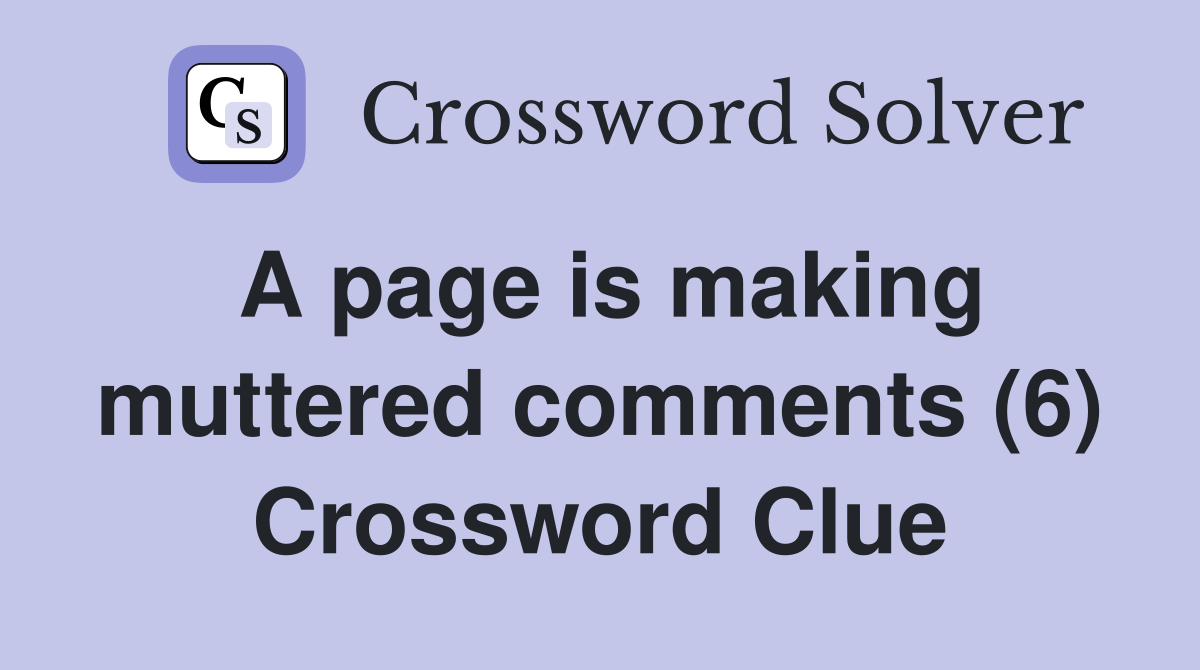 A page is making muttered comments (6) Crossword Clue