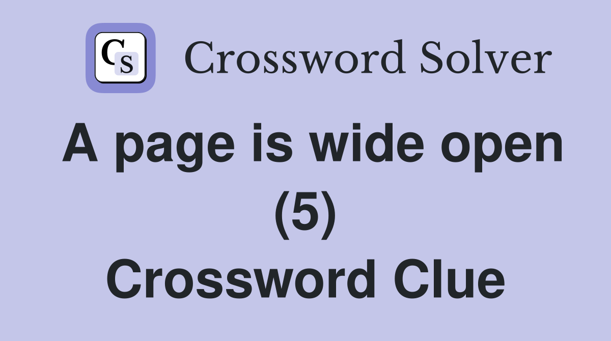 A page is wide open (5) Crossword Clue