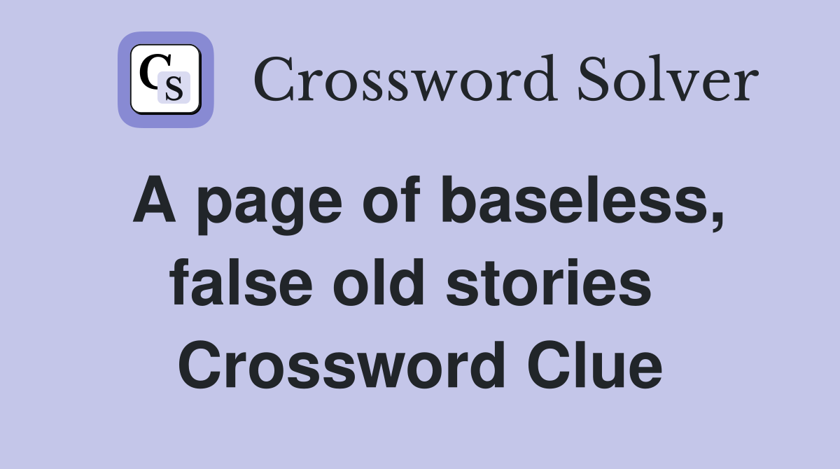 A page of baseless, false old stories  Crossword Clue