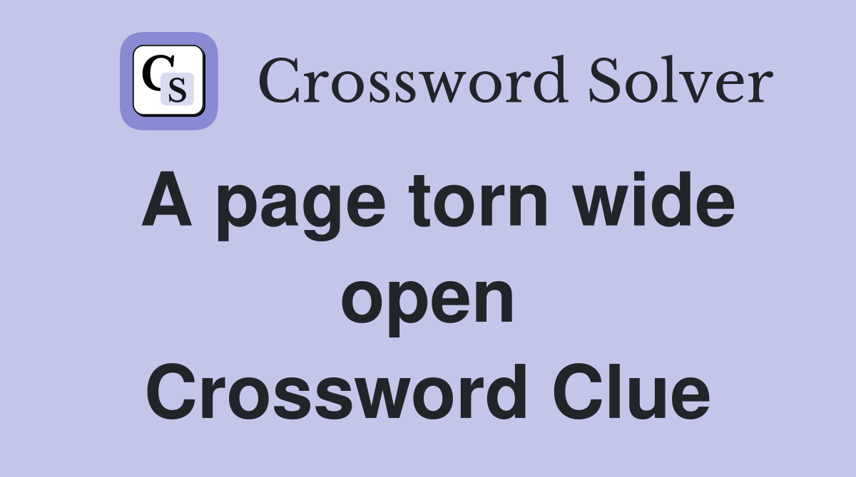 A page torn wide open Crossword Clue