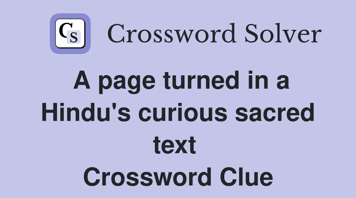 A page turned in a Hindu's curious sacred text  Crossword Clue