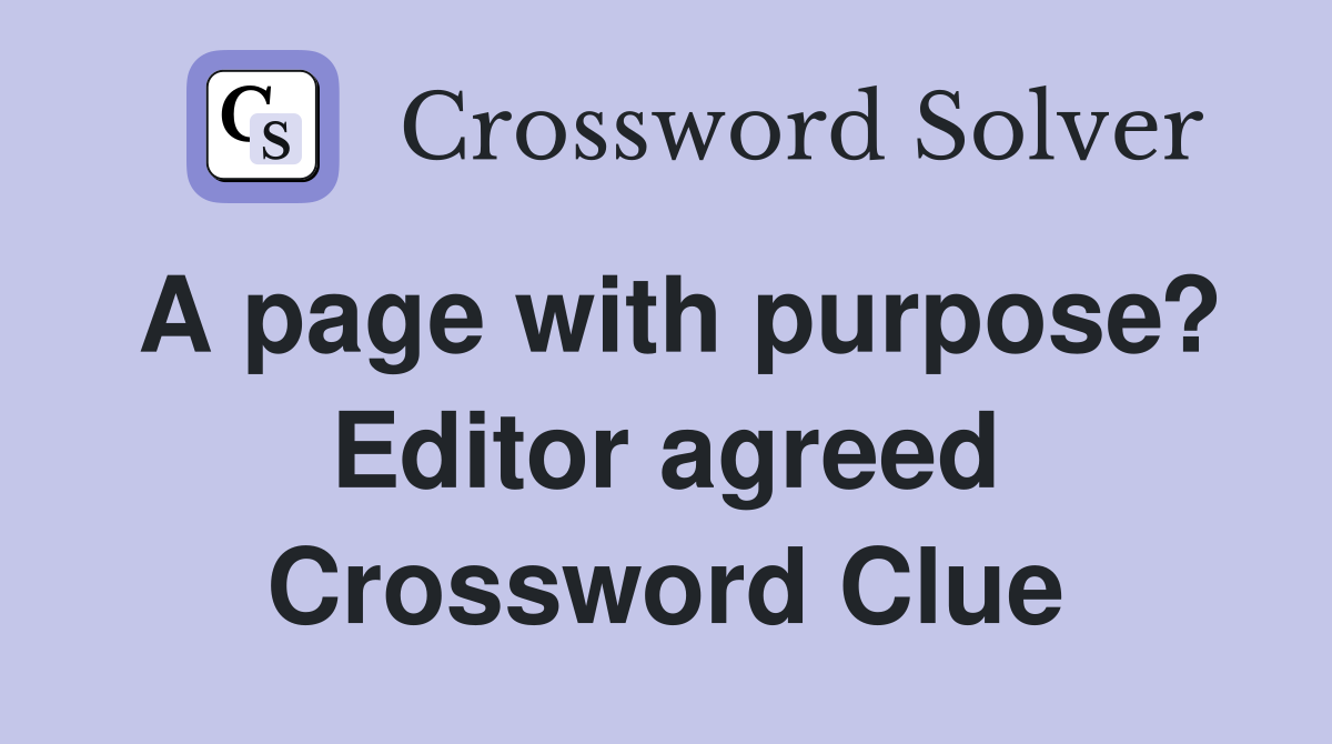 A page with purpose? Editor agreed Crossword Clue