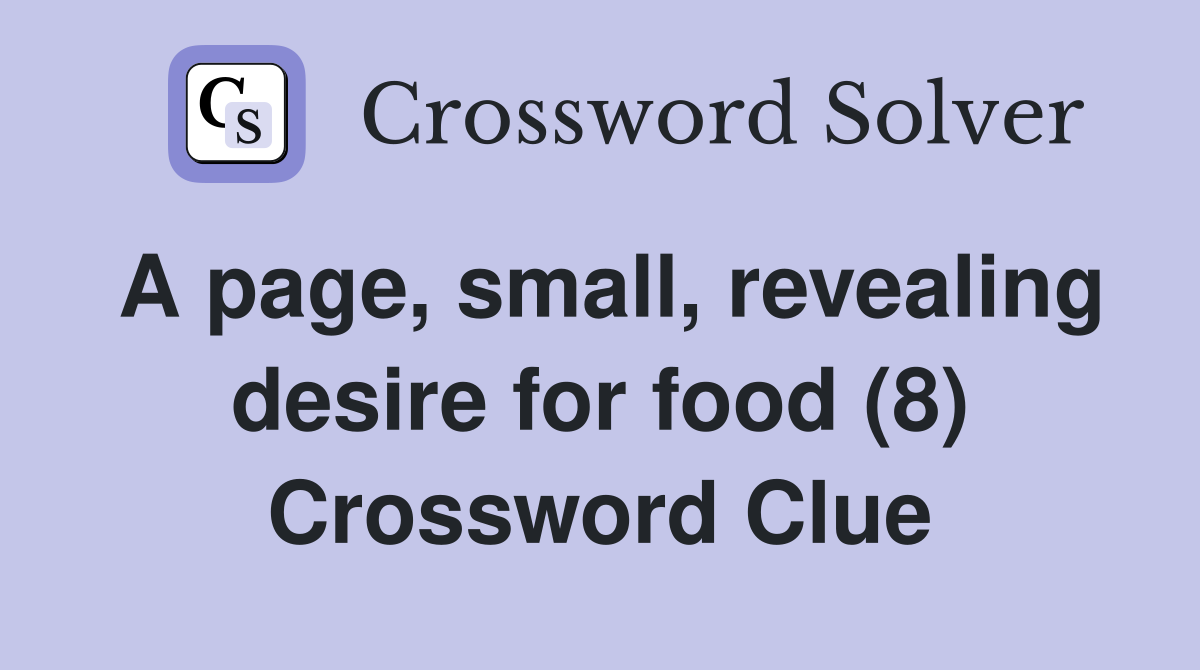 A page, small, revealing desire for food (8) Crossword Clue