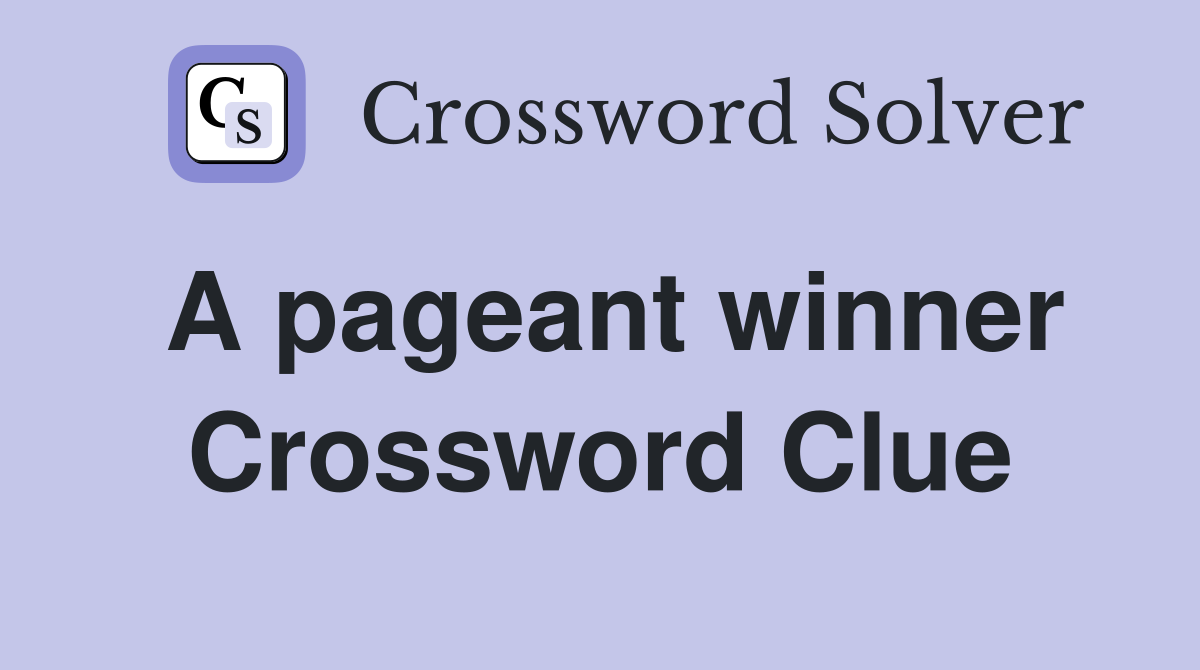 A pageant winner Crossword Clue