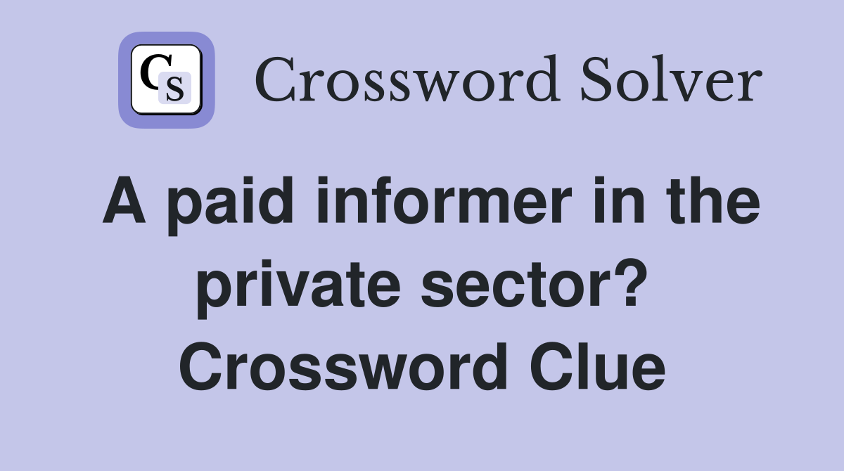 A paid informer in the private sector? Crossword Clue