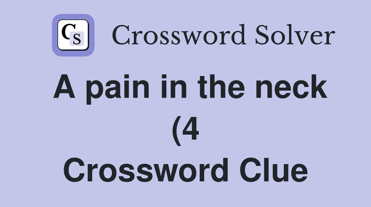 A pain in the neck (4) Crossword Clue Answers Crossword Solver A pain in the neck (4) Crossword Clue Answers Crossword Solver