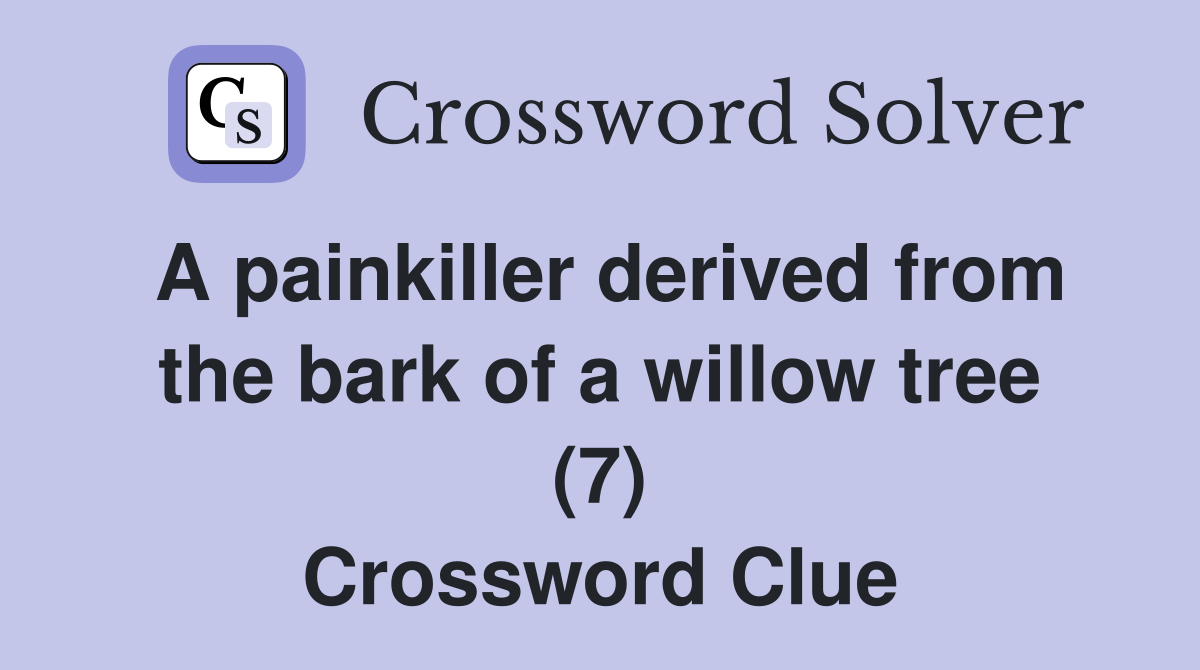 A painkiller derived from the bark of a willow tree (7) Crossword Clue