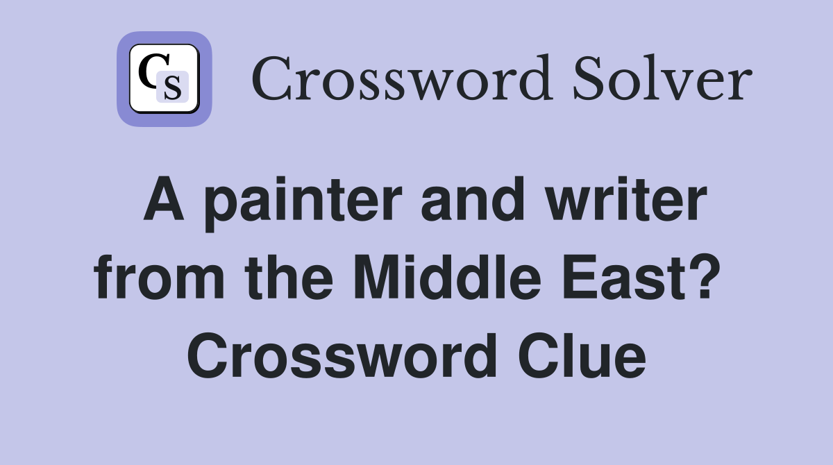 A painter and writer from the Middle East?  Crossword Clue