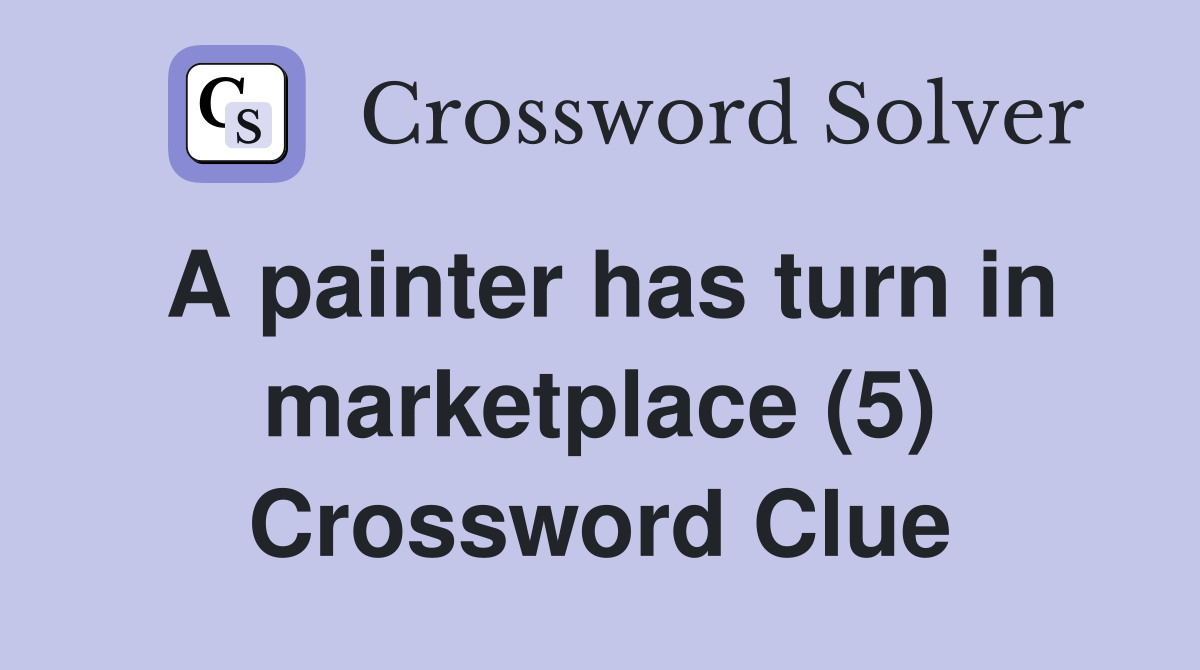A painter has turn in marketplace (5) Crossword Clue
