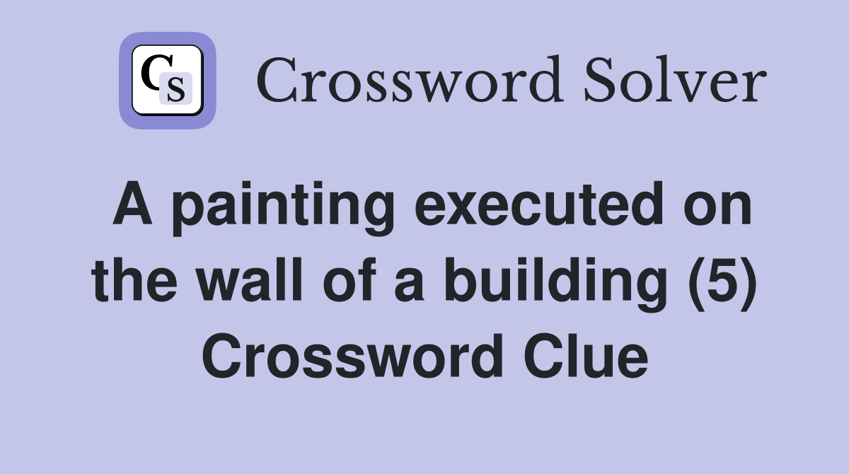 A painting executed on the wall of a building (5) Crossword Clue
