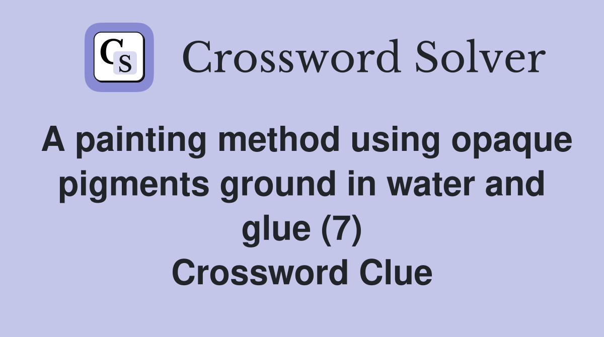 A painting method using opaque pigments ground in water and glue (7) Crossword Clue