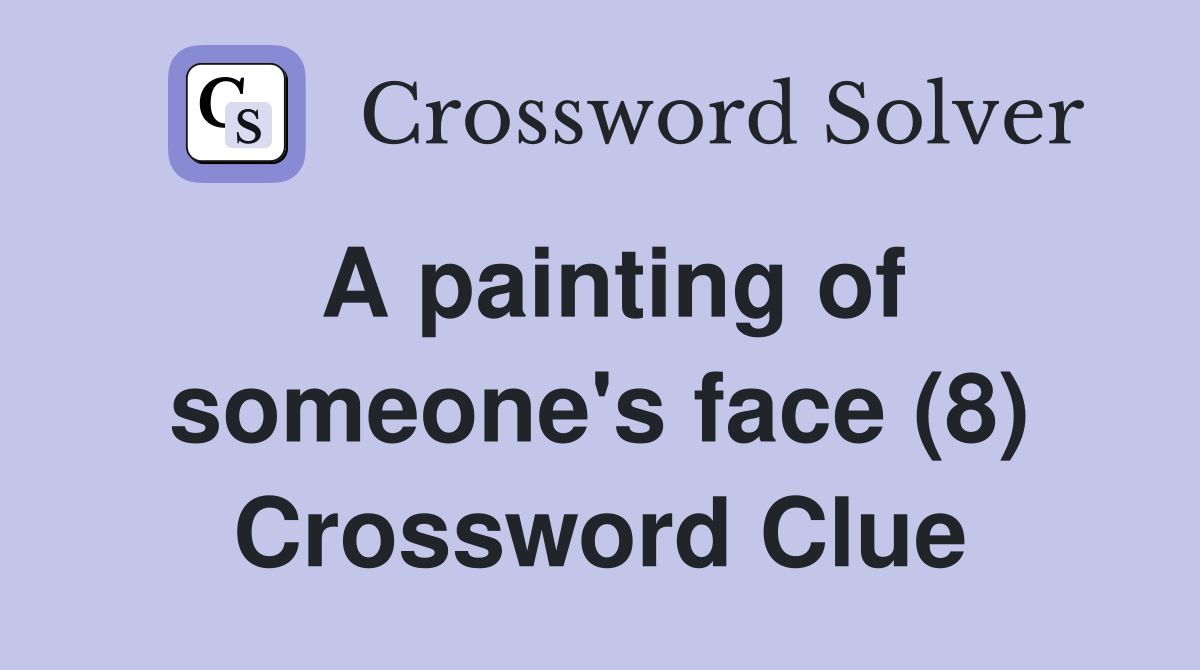 A painting of someone's face (8) Crossword Clue