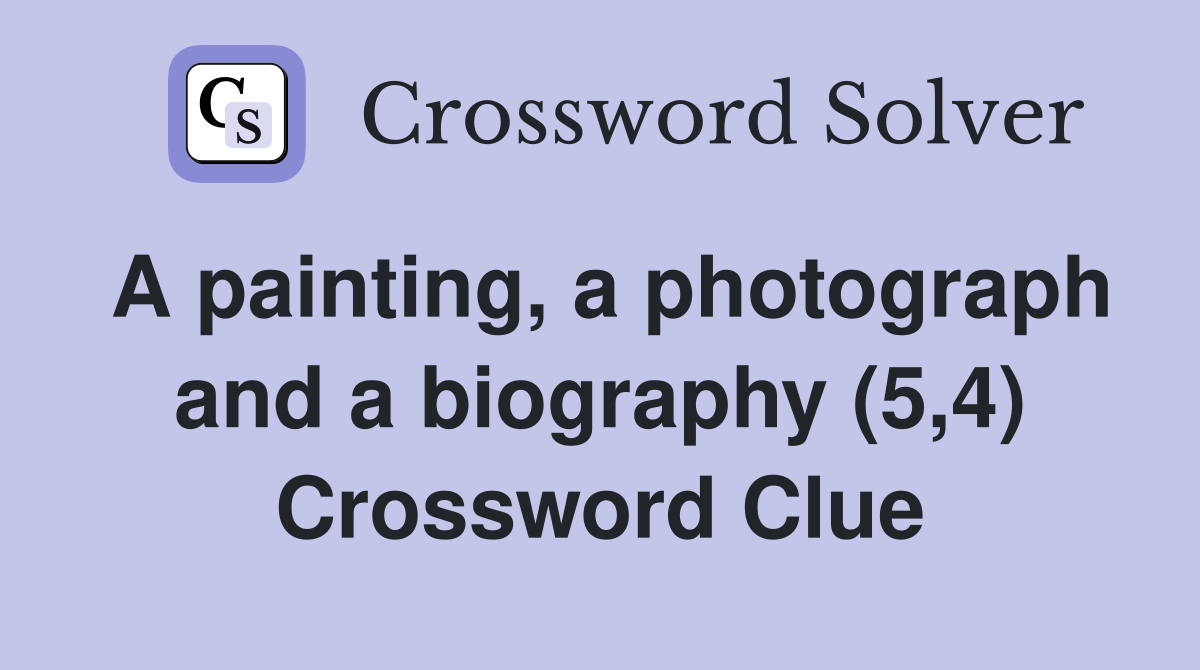 A painting, a photograph and a biography (5,4) Crossword Clue